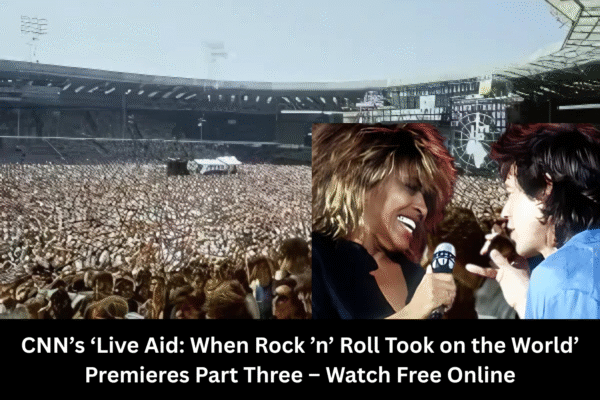 How to Watch CNN’s Live Aid Documentary Part Three for Free | Stream Guide