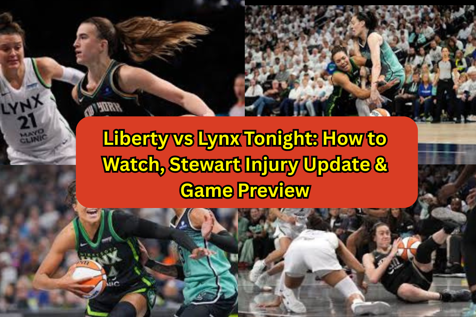 Liberty vs Lynx Tonight How to Watch, Stewart Injury Update & Game Preview.