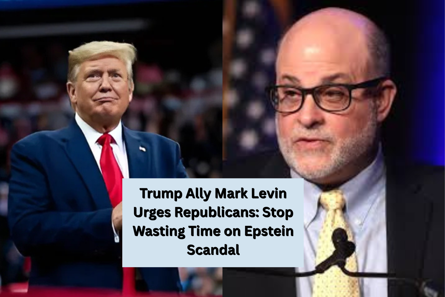 Trump Ally Mark Levin Urges Republicans: Stop Wasting Time on Epstein Scandal