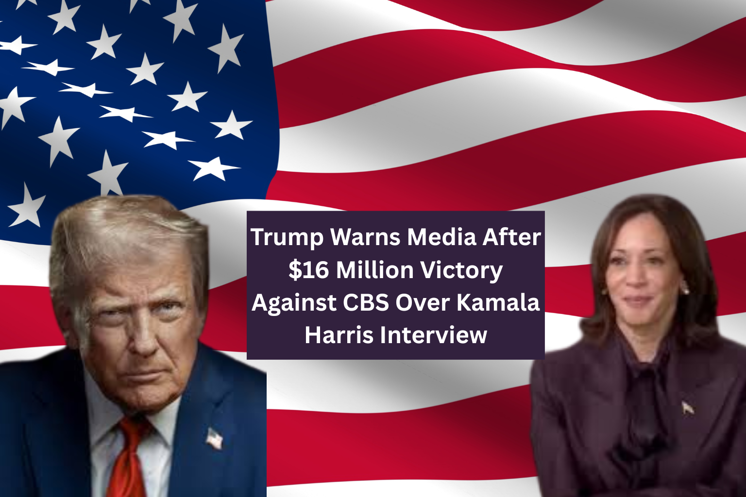 Trump Warns Media After $16 Million Victory Against CBS Over Kamala Harris Interview