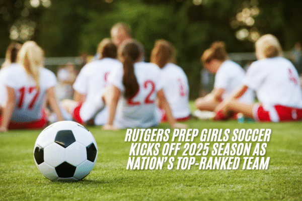 Rutgers-Prep-Girls-Soccer-Kicks-Off-2025-Season-as-Nations-Top-Ranked-Team