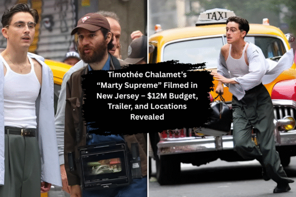 Timothée Chalamet’s “Marty Supreme” Filmed in New Jersey – $12M Budget, Trailer, and Locations Revealed Timothée Chalamet’s “Marty Supreme” Filmed in New Jersey – $12M Budget, Trailer, and Locations Revealed