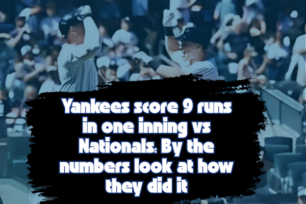 Yankees Explode for Nine Runs in a Single Inning Against Nationals at Yankee Stadium