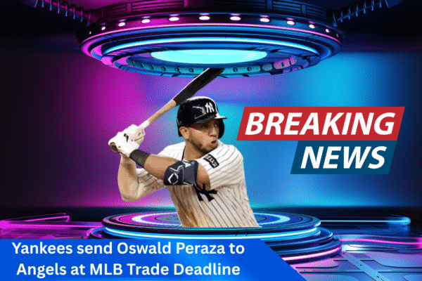 Yankees Make Late Deadline Move—Oswald Peraza Heads to Angels in Surprise Deal Yankees-send-Oswald-Peraza-to-Angels-at-MLB-Trade-Deadline