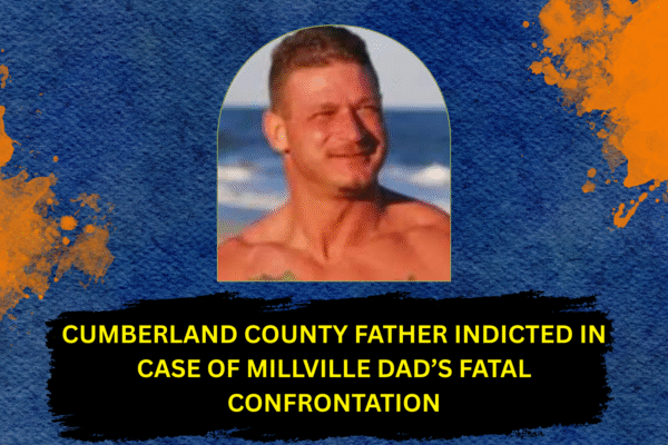 Cumberland County Father Indicted in Case of Millville Dad’s Fatal Confrontation