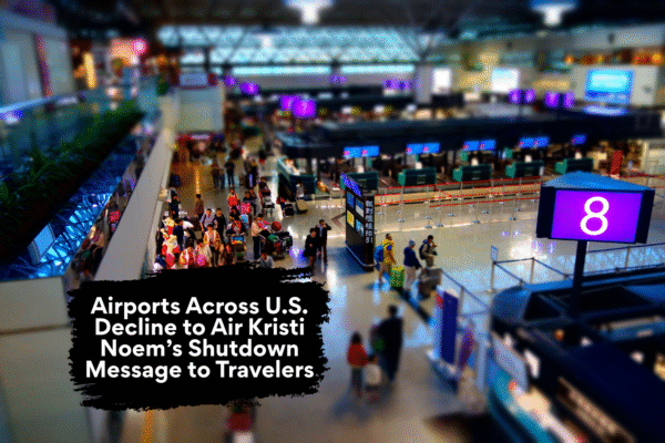 Airports Across U.S. Decline to Air Kristi Noem’s Shutdown Message to Travelers